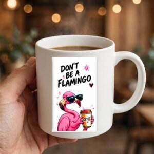don't Be A Flamingo Coffee Mug